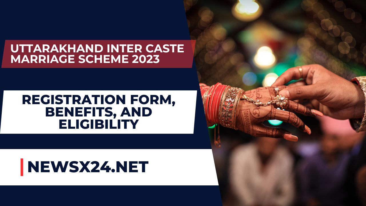 Uttarakhand Inter Caste Marriage Scheme 2023: Registration Form, Benefits, and Eligibility